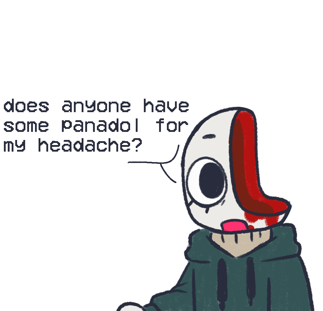 Redraw of a meme where someone is missing half their head and asking for ibuprofen. Instead of ibuprofen, Headache is asking for panadol, the Australian version of the same style of medication.